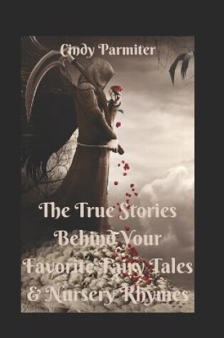 Cover of The True Stories Behind Your Favorite Fairy Tales & Nursery Rhymes