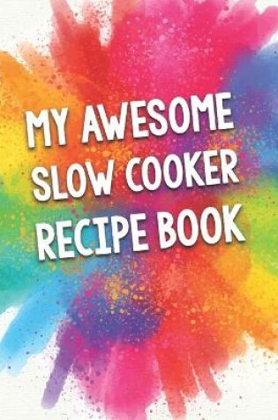 Cover of My Awesome Slow Cooker Recipe Book