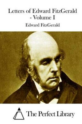 Cover of Letters of Edward FitzGerald - Volume I