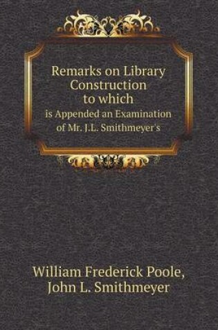 Cover of Remarks on Library Construction to which is Appended an Examination of Mr. J.L. Smithmeyer's