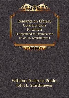 Book cover for Remarks on Library Construction to which is Appended an Examination of Mr. J.L. Smithmeyer's