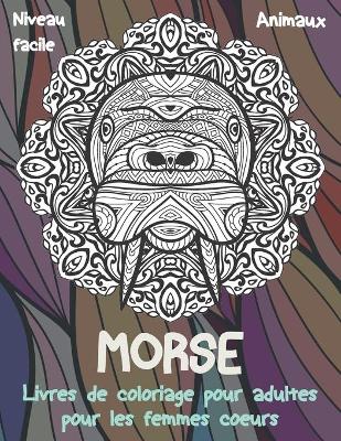 Book cover for Livres de coloriage pour adultes pour les femmes coeurs - Niveau facile - Animaux - Morse