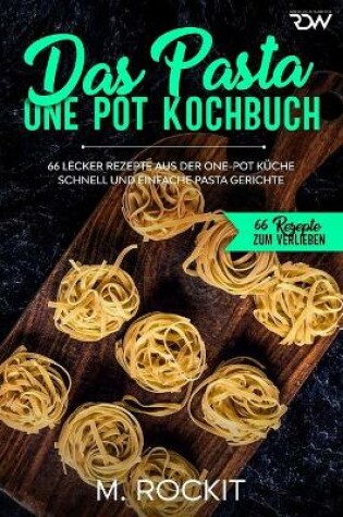 Cover of Das Pasta One Pot Kochbuch, 66 Lecker Rezepte aus der One-Pot Küche.