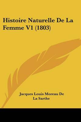 Book cover for Histoire Naturelle de La Femme V1 (1803)