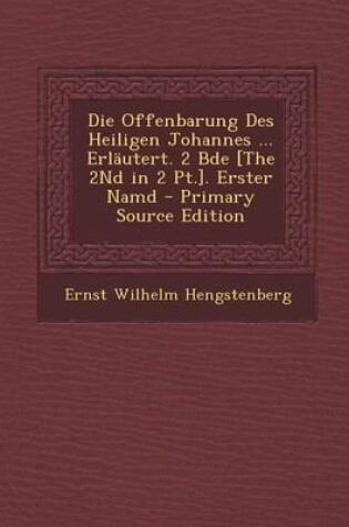 Cover of Die Offenbarung Des Heiligen Johannes ... Erlautert. 2 Bde [The 2nd in 2 PT.]. Erster Namd