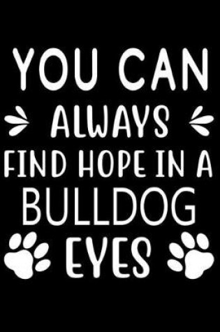 Cover of You can always find Hope in a Bulldog Eyes