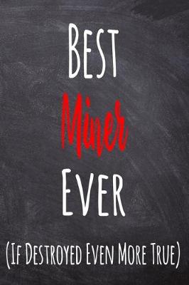 Book cover for Best Miner Ever (If Destroyed Even More True)