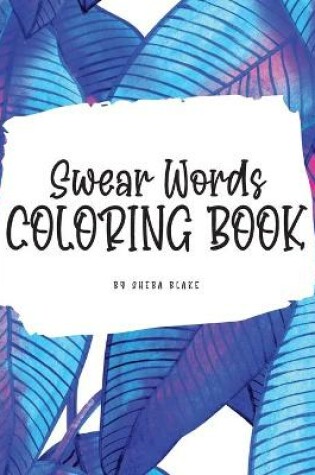 Cover of Swear Words Coloring Book for Young Adults and Teens (8x10 Hardcover Coloring Book / Activity Book)