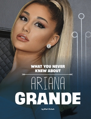 Book cover for What You Never Knew About Ariana Grande