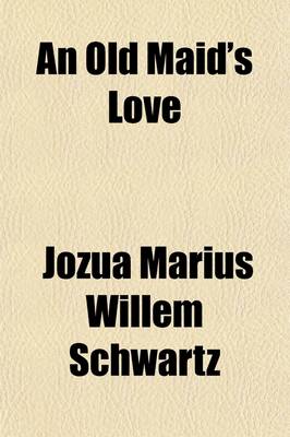 Book cover for An Old Maid's Love; A Dutch Tale Told in English