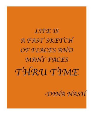 Cover of Life is a Fast Sketch of Places and Many Faces Thru Time