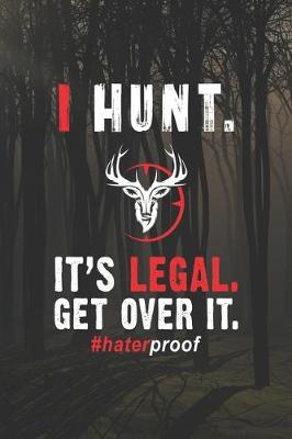 Book cover for I Hunt. It's Legal. Get Over It. #haterproof