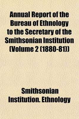 Book cover for Annual Report of the Bureau of Ethnology to the Secretary of the Smithsonian Institution (Volume 2 (1880-81))