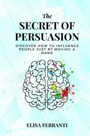 Cover of The Secret Of Persuasion