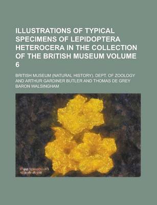 Book cover for Illustrations of Typical Specimens of Lepidoptera Heterocera in the Collection of the British Museum Volume 6