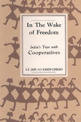 Cover of In the Wake of Freedom: India's Tryst with Cooperatives