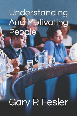 Book cover for Understanding And Motivating People