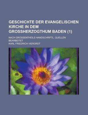 Book cover for Geschichte Der Evangelischen Kirche in Dem Grossherzogthum Baden; Nach Grossentheils Handschriftl. Quellen Bearbeitet (1 )