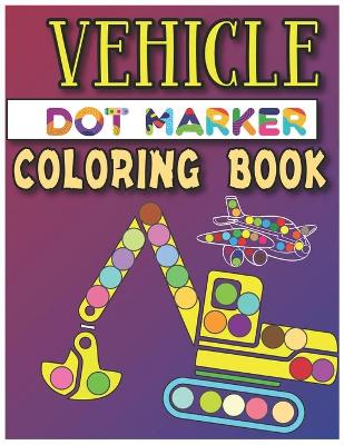 Book cover for Vehicle Dot Marker Coloring Book