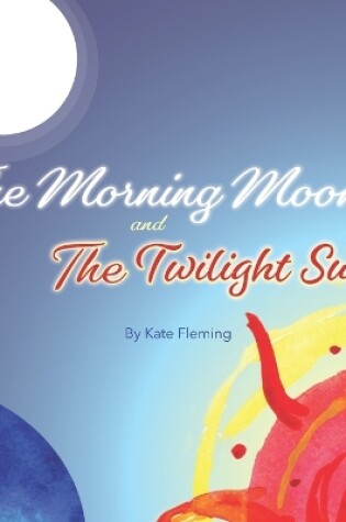 Cover of The Morning Moon and the Twilight Sun