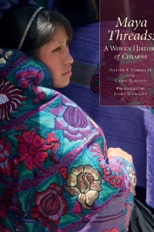 Cover of Maya Threads: A Woven History of Chiapas