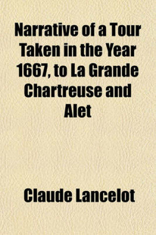 Cover of A Tour to Alet and La Grande Chartreuse. with Some Account of the Monastery and Abbot Reformer of La Trappe, by M.A. Schimmelpenninck