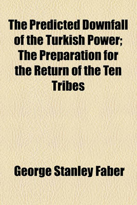 Book cover for The Predicted Downfall of the Turkish Power; The Preparation for the Return of the Ten Tribes