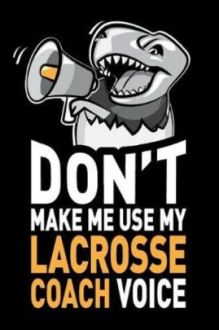 Cover of Don't Make Me Use My Lacrosse Coach Voice