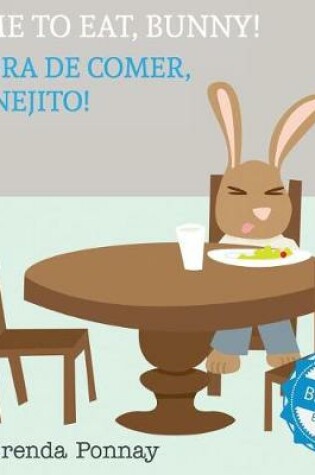 Cover of Time to Eat, Bunny! / Hora de comer, conejito