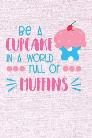 Cover of Be a Cupcake in a World Full of Muffins