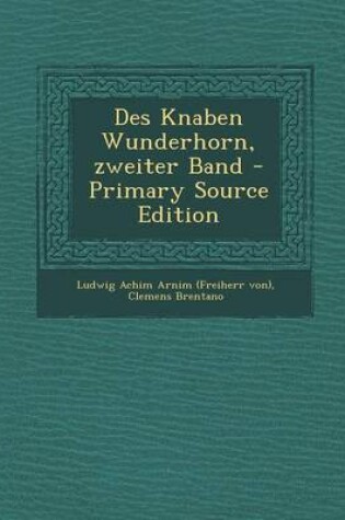 Cover of Des Knaben Wunderhorn, Zweiter Band - Primary Source Edition