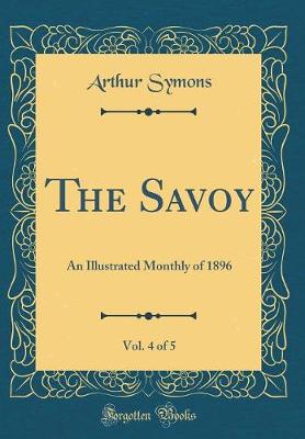 Book cover for The Savoy, Vol. 4 of 5: An Illustrated Monthly of 1896 (Classic Reprint)