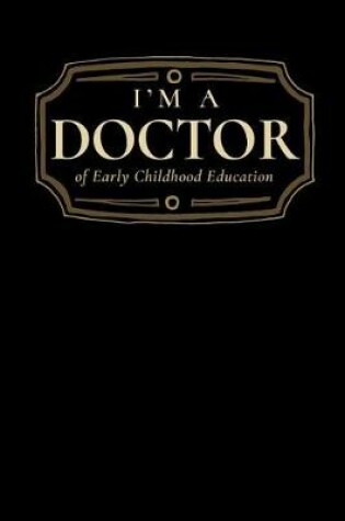 Cover of I'm a Doctor of Early Childhood Education