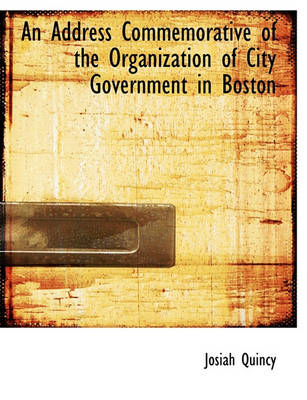 Book cover for An Address Commemorative of the Organization of City Government in Boston