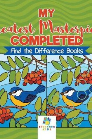 Cover of My Greatest Masterpiece Completed Find the Difference Books