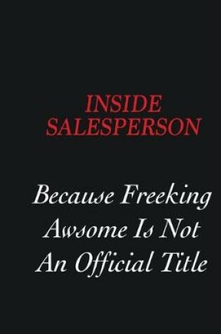 Cover of Inside Salesperson Because freeking Awsome is not an official title