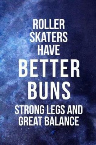 Cover of Roller Skaters Have Better Buns Strong Legs And Great Balance