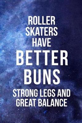 Book cover for Roller Skaters Have Better Buns Strong Legs And Great Balance