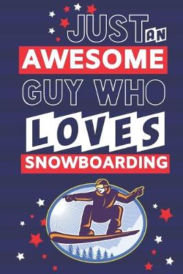 Book cover for Just an Awesome Guy Who Loves Snowboarding