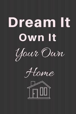 Book cover for Dream it Own it -Your own Home