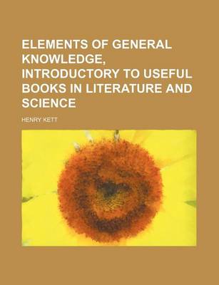 Book cover for Elements of General Knowledge, Introductory to Useful Books in Literature and Science