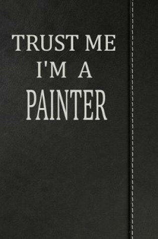Cover of Trust Me I'm a Painter