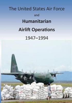 Book cover for The United States Air Force and Humanitarian Airlift Operations 1947-1994