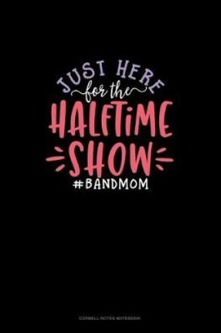 Cover of Just Here For The Halftime Show #BandMom