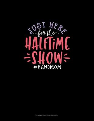 Book cover for Just Here For The Halftime Show #BandMom