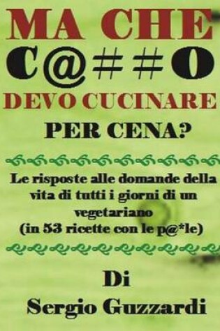 Cover of Ma Che C@##o Devo Cucinare Per Cena?