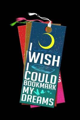 Book cover for I Wish I Could Bookmark My Dreams