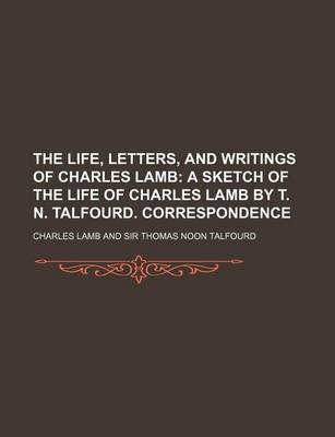 Book cover for The Life, Letters, and Writings of Charles Lamb (Volume 1); A Sketch of the Life of Charles Lamb by T. N. Talfourd. Correspondence