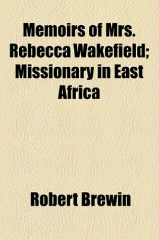 Cover of Memoirs of Mrs. Rebecca Wakefield; Missionary in East Africa