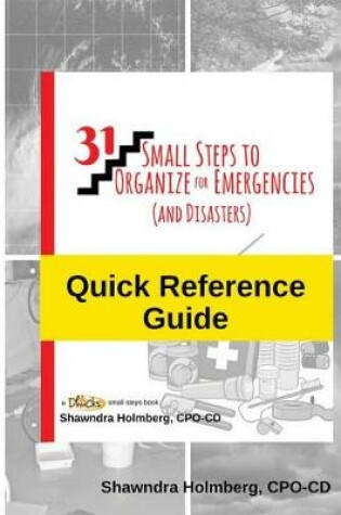 Cover of Quick Reference Guide to 31 Small Steps to Organize for Emergencies (and Disasters)